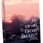 tu ce ai facut azi